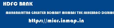 HDFC BANK  MAHARASHTRA GREATER BOMBAY MUMBAI THE SAHEBRAO DESHMUKH COOP BANK LTD  micr code